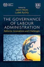 The Governance of Labour Administration: Reforms, Innovations and Challenges cover This is the book cover for The Governance of Labour Administration: Reforms, Innovations and Challenges, edited by Jason Heyes and Ludek Rychly of the University of Sheffield Management School and available in print or open access through Edward Elgar Publishing.